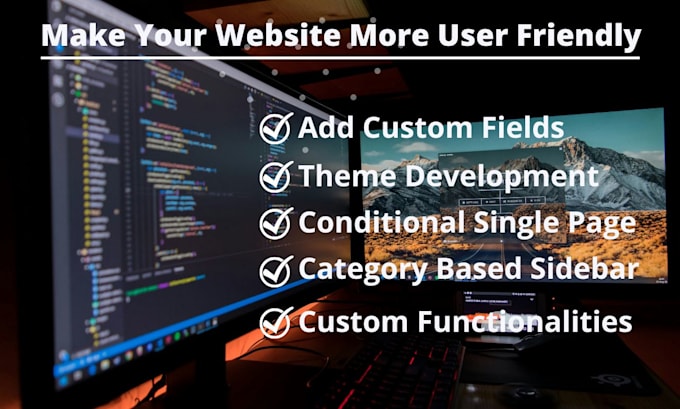 develop your custom theme, functionalities, fields, sidebar, custom post type