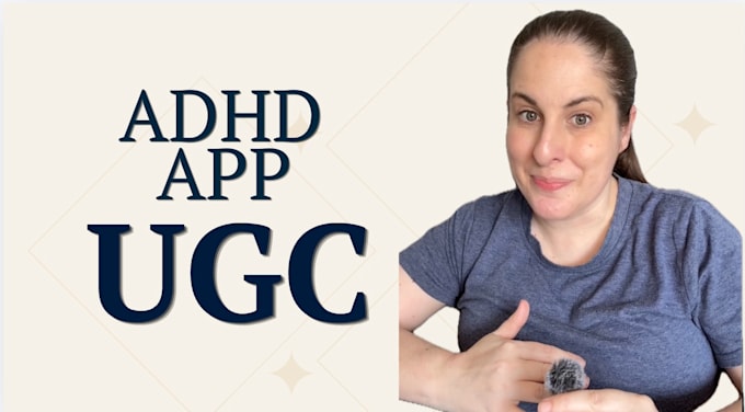create adhd friendly ugc videos for your apps and services