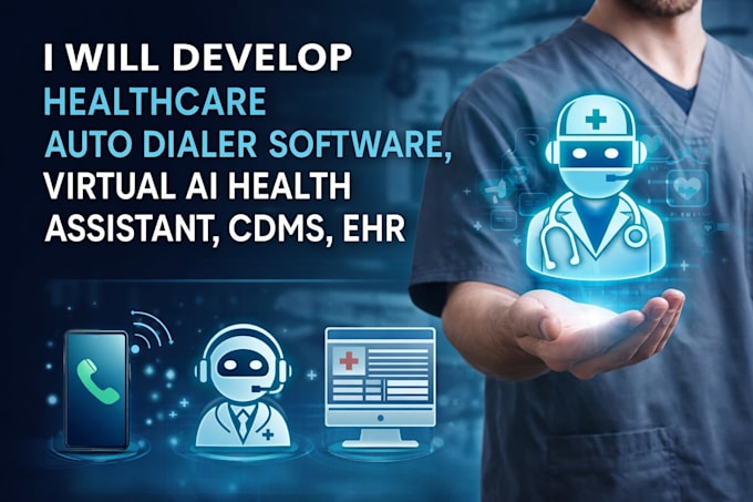 develop healthcare auto dialer software, virtual ai health assistant, cdms, ehr