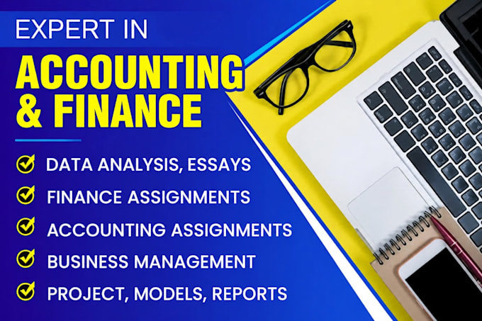 do accounting and finance assigned, reports ,financial analysis, excel projects