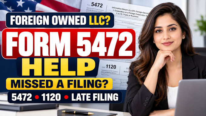 prepare form 5472 and 1120 filing support for foreign owned  llc