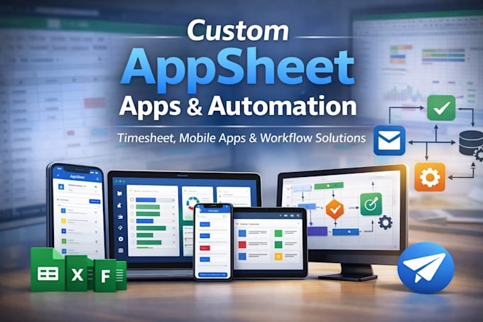 create appsheet apps, mobile apps, timesheet apps and workflow automation