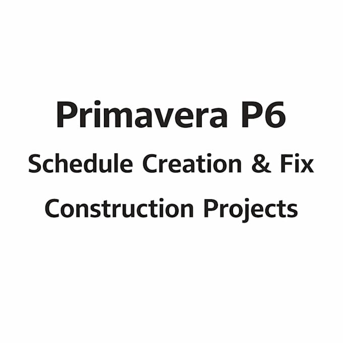 create or fix a construction schedule in primavera p6