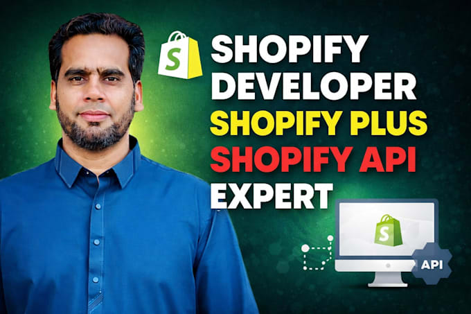 be your shopify developer, shopify plus and shopify API expert