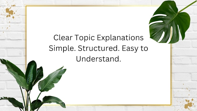 explain complex topics clearly and simply