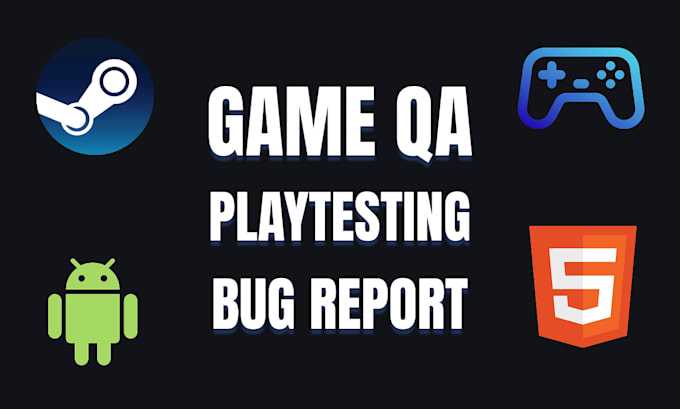 playtest your game, find bugs and provide detailed feedback