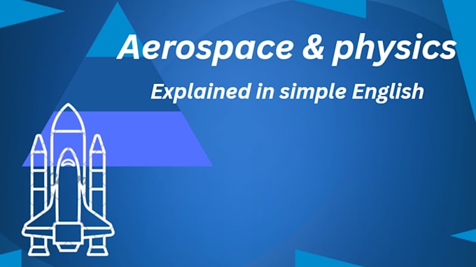 explain aerospace and physics concepts in simple english