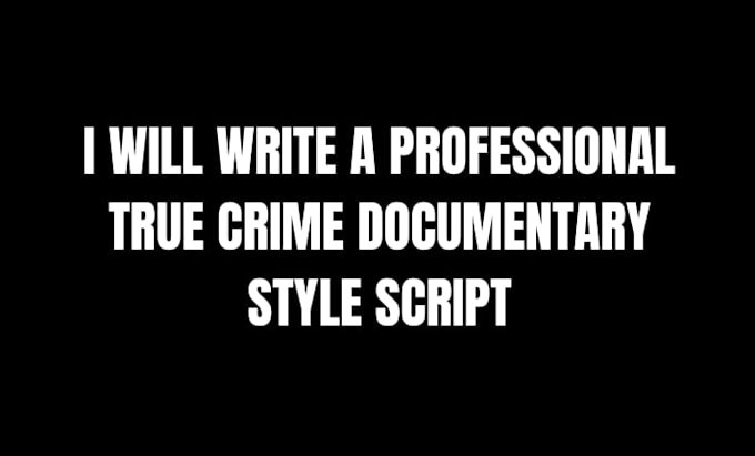 True In Script Write a professional true crime script by Pixelcraftstud2 | Fiverr