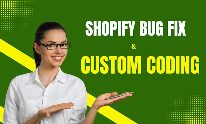 fix shopify bugs and do custom coding for your store