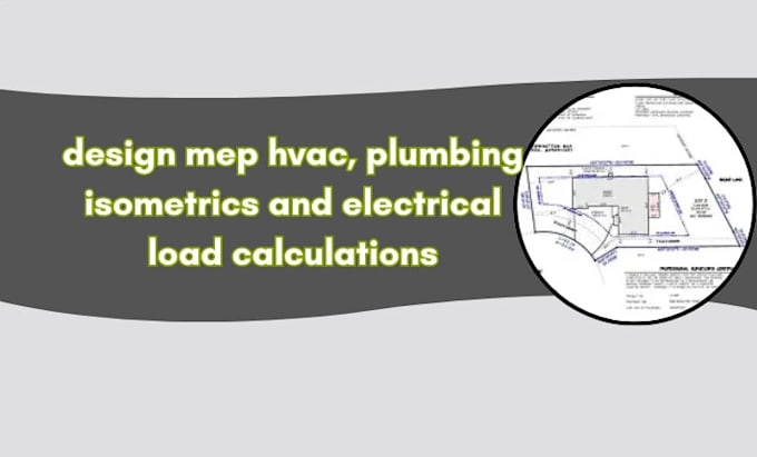 design mep hvac, plumbing isometrics and electrical load calculations