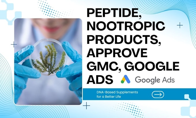 optimize peptide nootropic produts, approve gmc, google ads