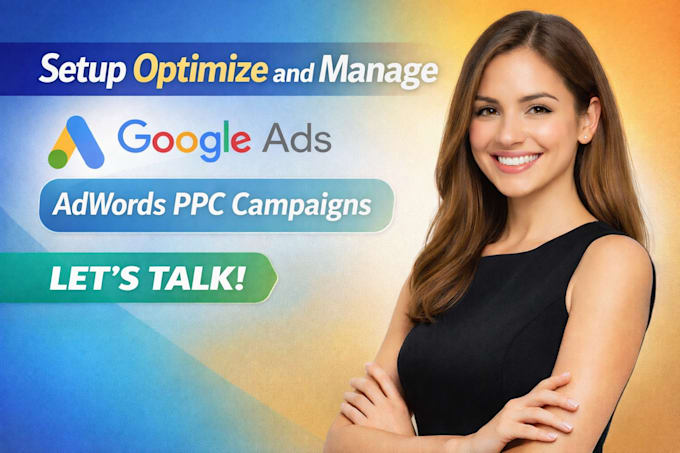 setup optimize and manage google ads adwords ppc campaigns expert