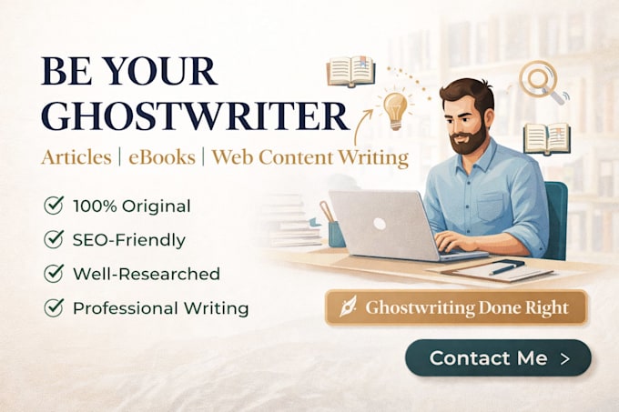 be your ghostwriter for articles, ebook, web content writing