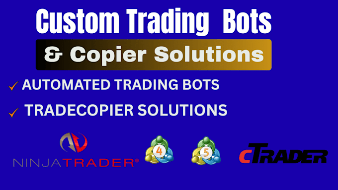develop trading bot on ninjatrader or trade copier on mt4, mt5, ctrader strategy
