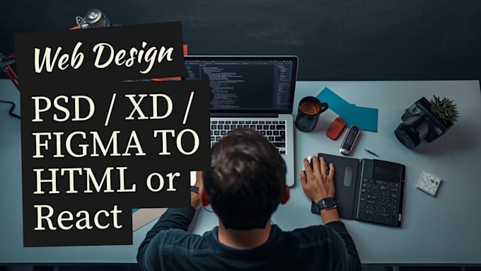 convert figma, xd or PSD to responsive HTML, react or bootstrap website
