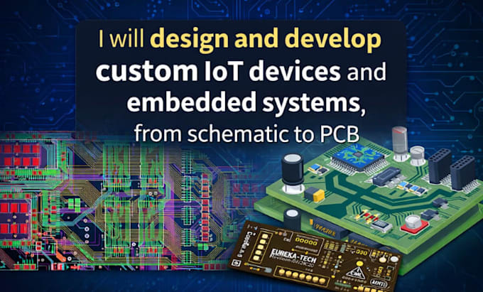 design and develop custom iot devices and embedded systems from schematic to pcb