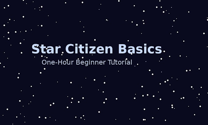 teach you star citizen basics and get you started