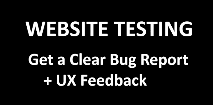 test your website and provide bug reports and feedback