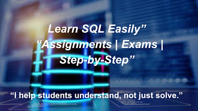 teach you sql and databases  and help with assignments