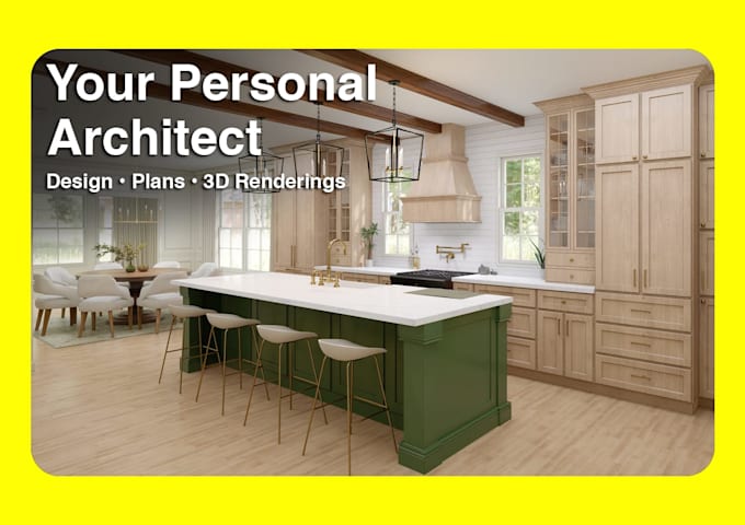 be your personal architect for design, plans, 3d renderings
