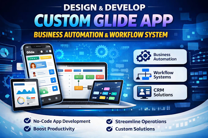 design and develop custom glide app, business automation and workflow system