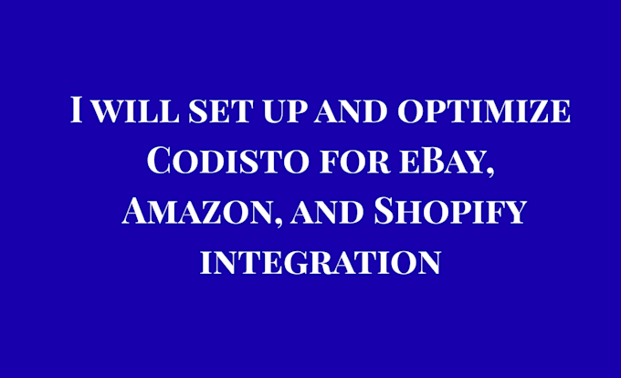 set up and optimize codisto for ebay, amazon, and shopify integration