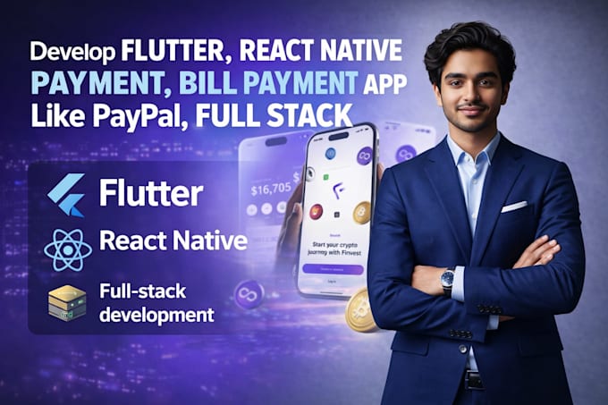 Develop flutter,react native payment,bill payment app like paypal, full ...