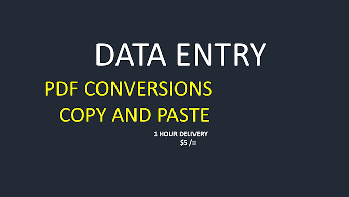 do fast data entry, copy paste, pdf conversions