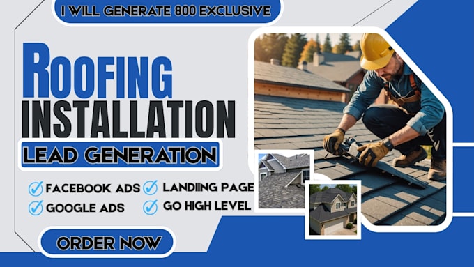 generate 800 exclusive roofing installation leads roofing repairs google ads