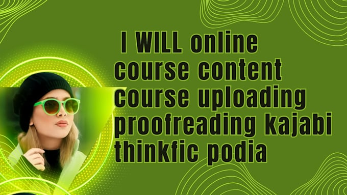 online course c content  course uploading proofreading kajabi thinkfic podia