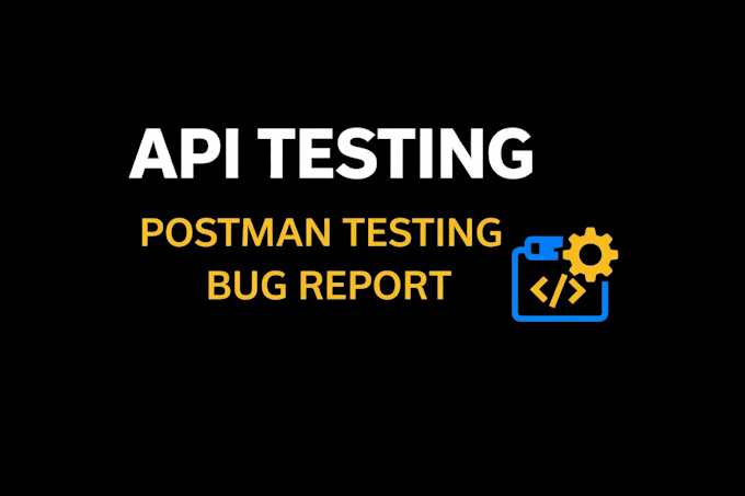 do API testing with postman and detailed bug reports