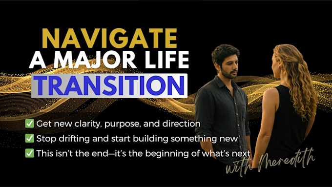 help you navigate life changes with expert help