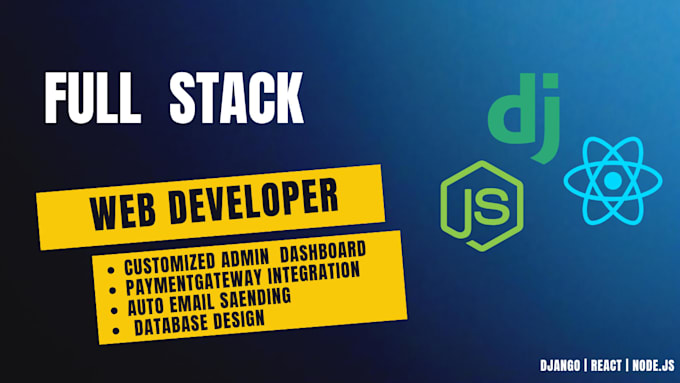 build a full stack web application using django, react or nodejs