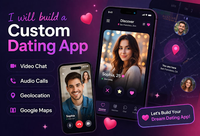 build a custom dating app with video chat, audio calls, geolocation, google maps