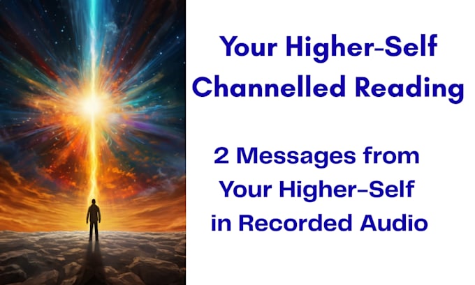 channel and give 2 messages from your higher self reading