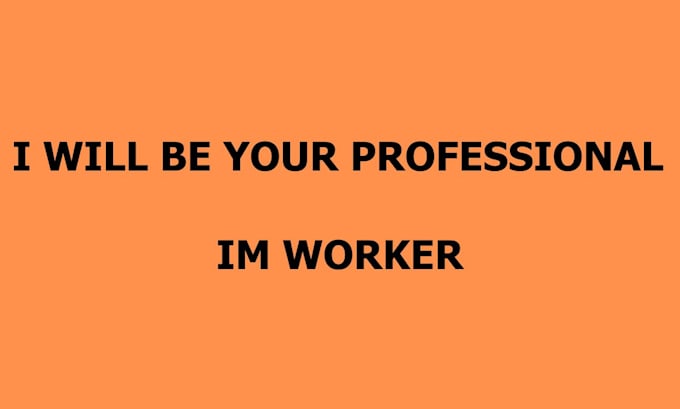 be your professional im worker