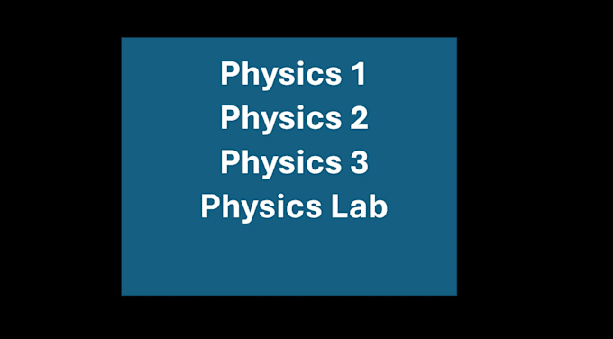 teach physics 1, physics 2 and physics lab