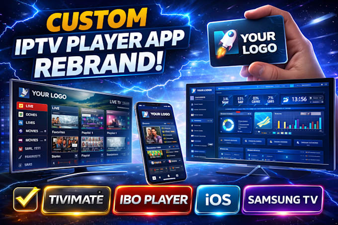 Do custom tivimate, ibo player app rebrand, samsung tv, admin dashboard ...
