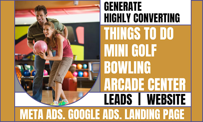 generate things to do, mini golf, bowling, arcade center leads and build website