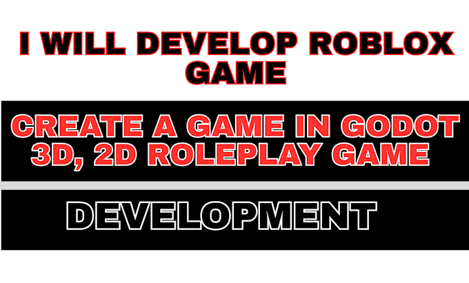 develop your full roblox game, create a game in godot, 3d, 2d roleplay game