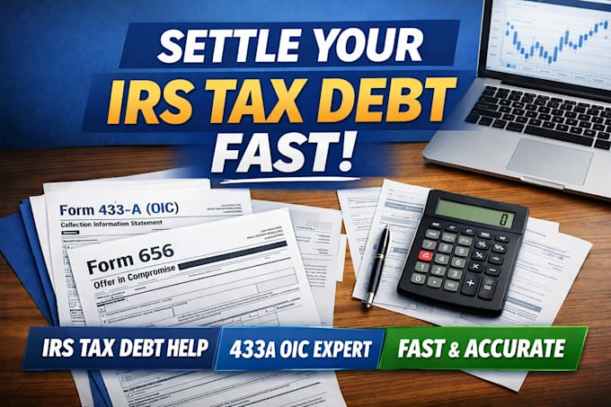 prepare irs form 433a oic, form 656, and help settle tax debt fast
