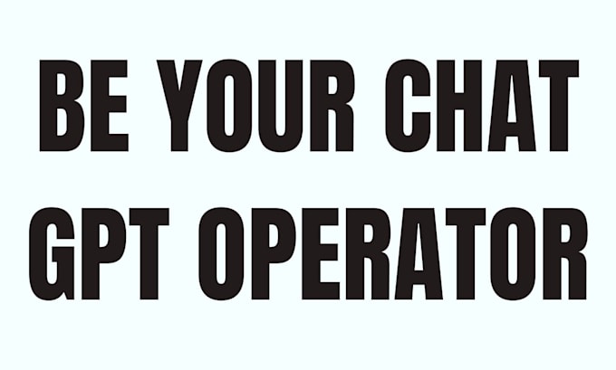 be your chat gpt operator