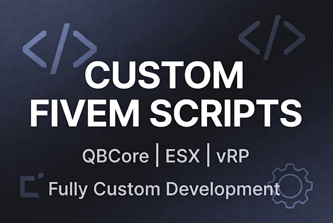 develop custom fivem scripts for qbcore, esx, or vrp
