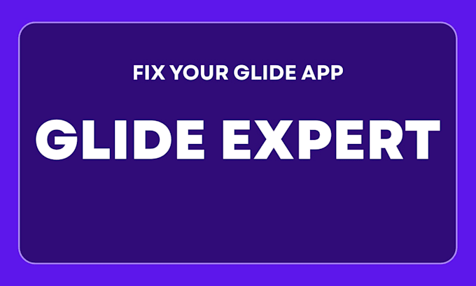 fix glide app, glide app bugs, glide expert, glide app developer, mobile app
