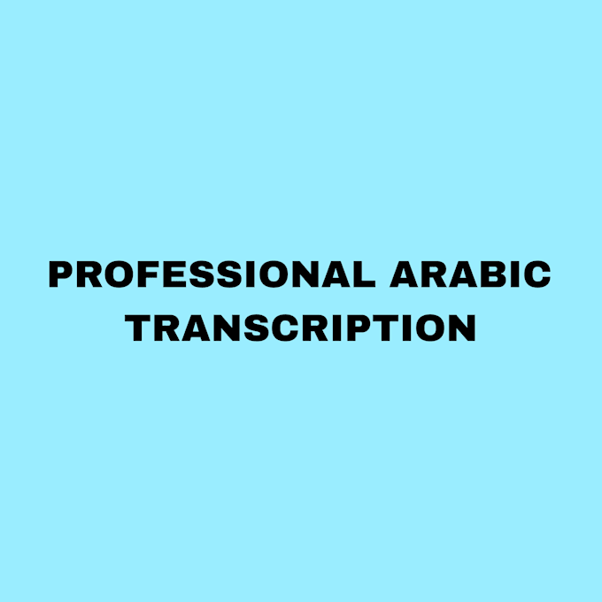 provide professional and accurate arabic transcription