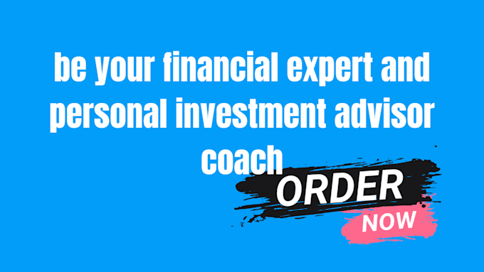 be your financial  personal investment  and expert advisor