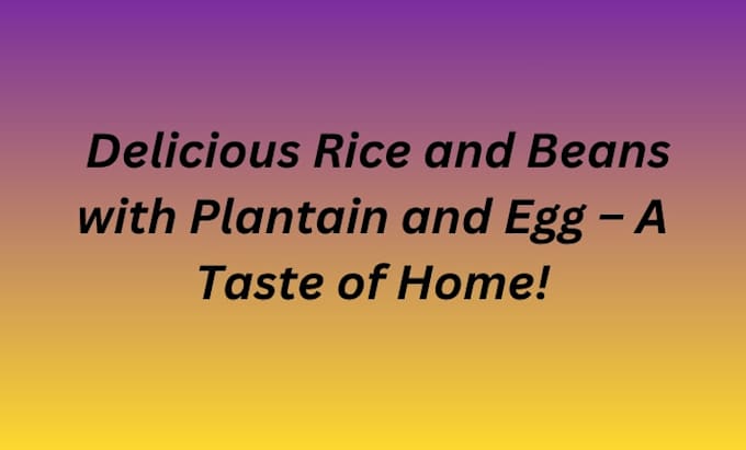 do rice and beans with plaitain and egg