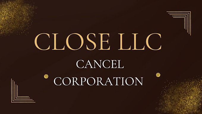 close llc and cancel corporation quickly and correctly