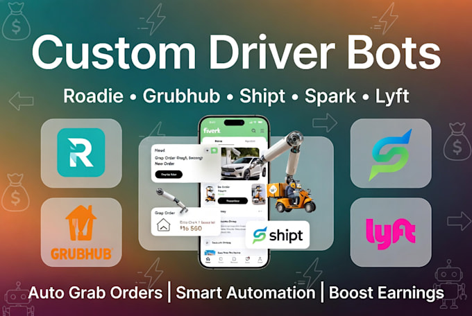 develop custom driver bots, roadie bot, grubhub bot, shipt, spark bot, lyft bot