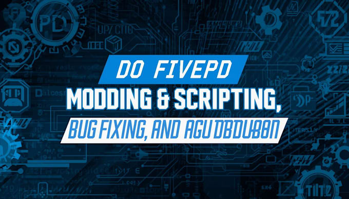 do fivepd modding, scripting, bug fixing and server optimization